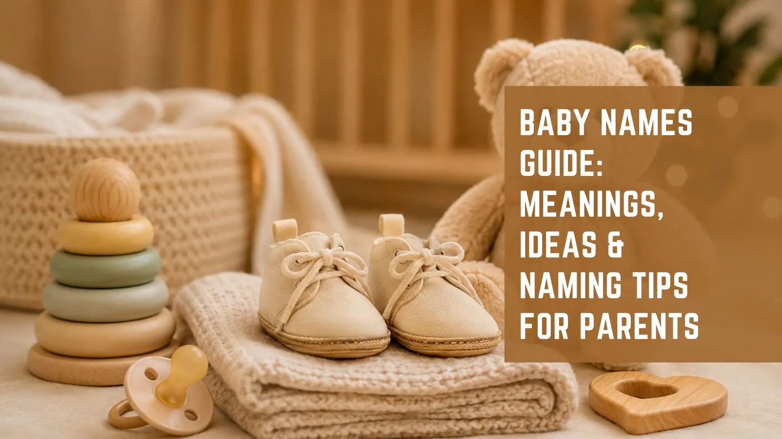 Baby Names Guide: Meanings, Ideas &amp; Naming Tips for Parents