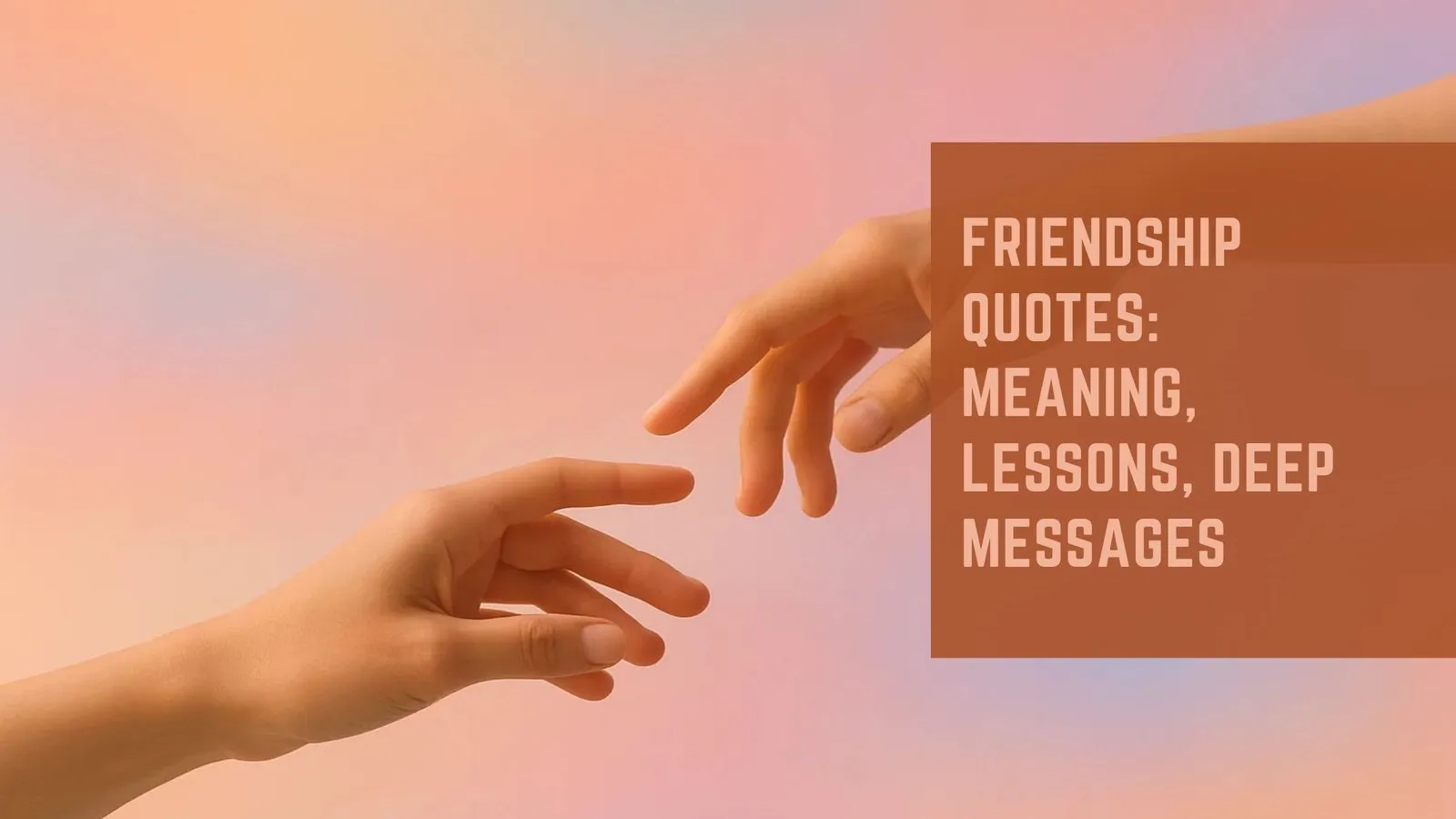 Friendship Quotes: Meaning, Lessons, Deep Messages