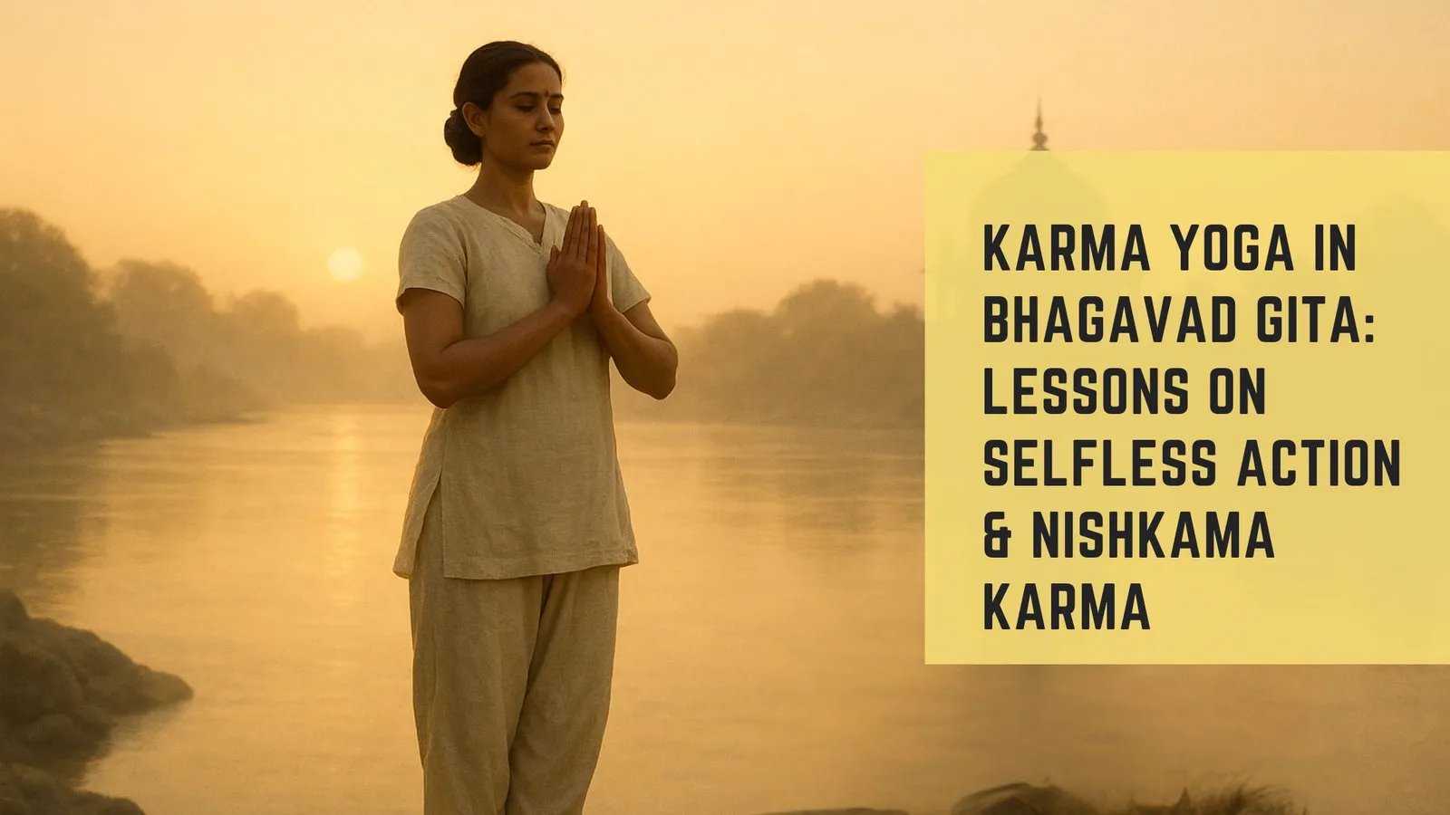 Karma Yoga in Bhagavad Gita: Lessons on Selfless Action &amp; Nishkama Karma