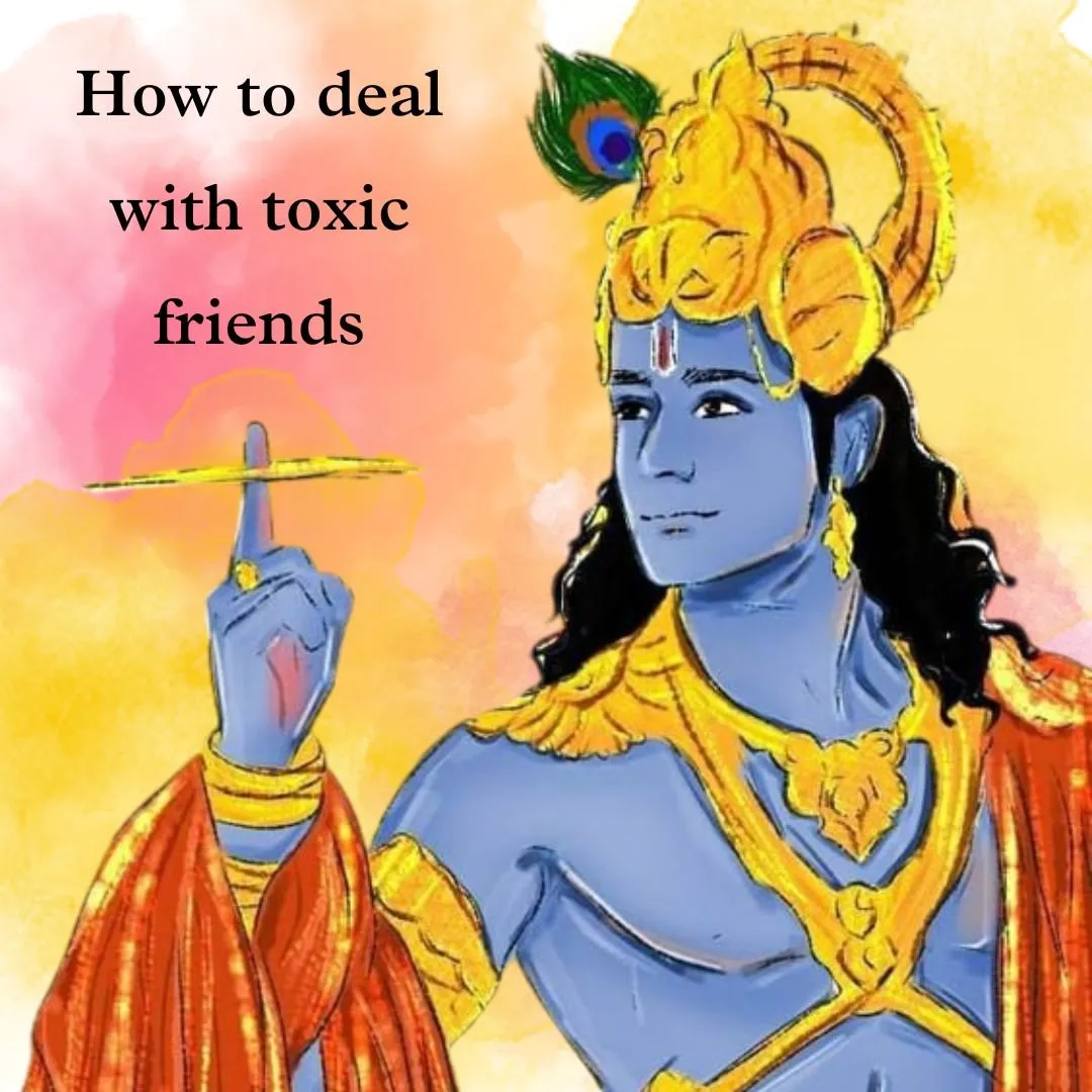 How to deal with toxic friends – Krishna’s Teachings