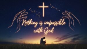 Nothing is impossible with God