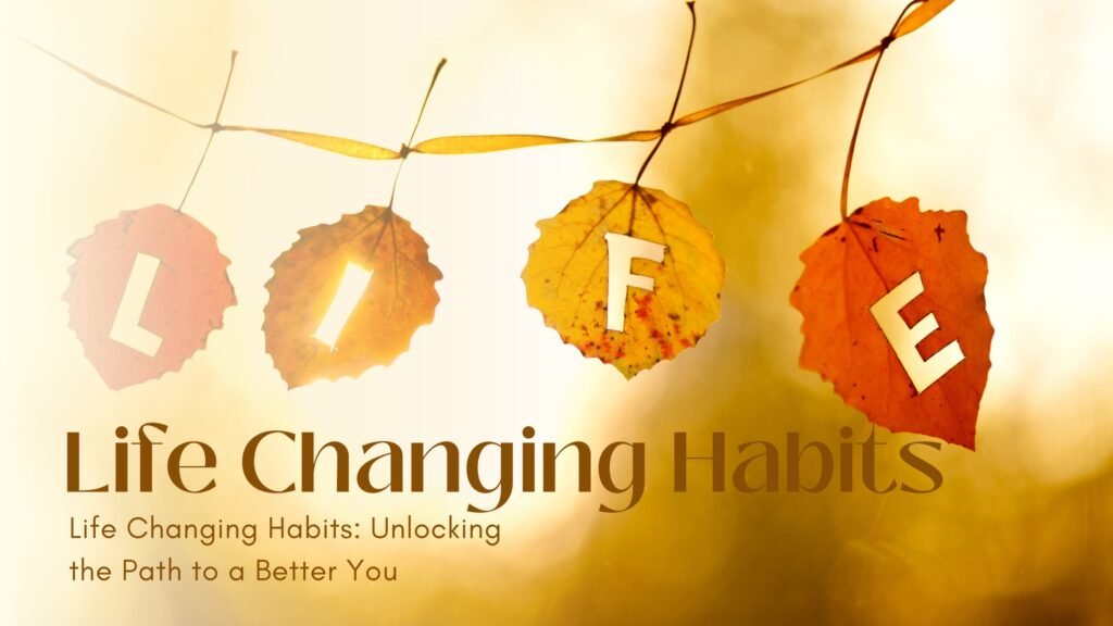 Life Changing Habits