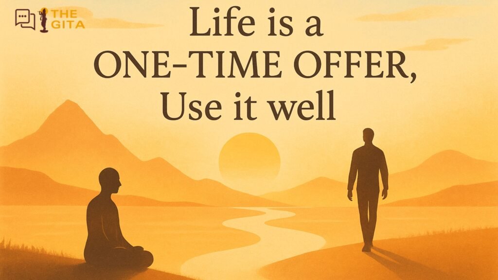 Life is a One Time Offer, Use It Well – A Call to Live Fully