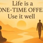 Life is a One Time Offer, Use It Well – A Call to Live Fully
